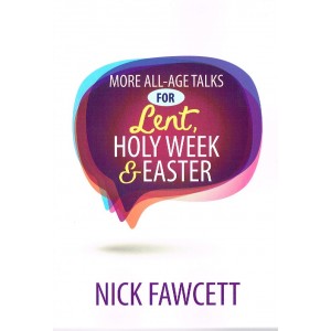 More All Age Talks For Lent Holy Week & Easter by Nick Fawcett